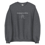 Champagne Problems Embroidered Sweatshirt - The Lyric Label