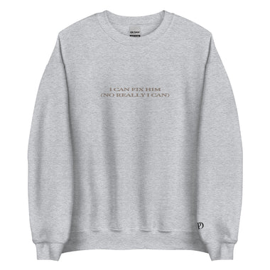 I Can Fix Him (No Really I Can) Sweatshirt - The Lyric Label