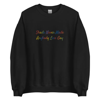 Shade Never Made Anybody Less Gay Sweatshirt - The Lyric Label