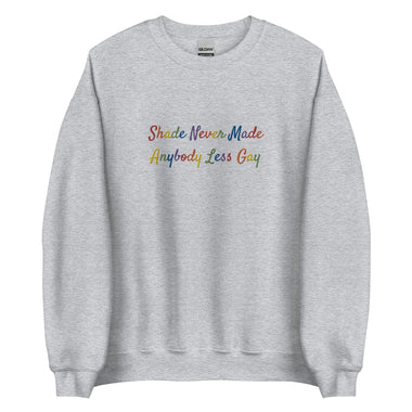 Shade Never Made Anybody Less Gay Sweatshirt - The Lyric Label